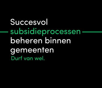 Succesvol subsidieprocessen digitaliseren binnen gemeenten